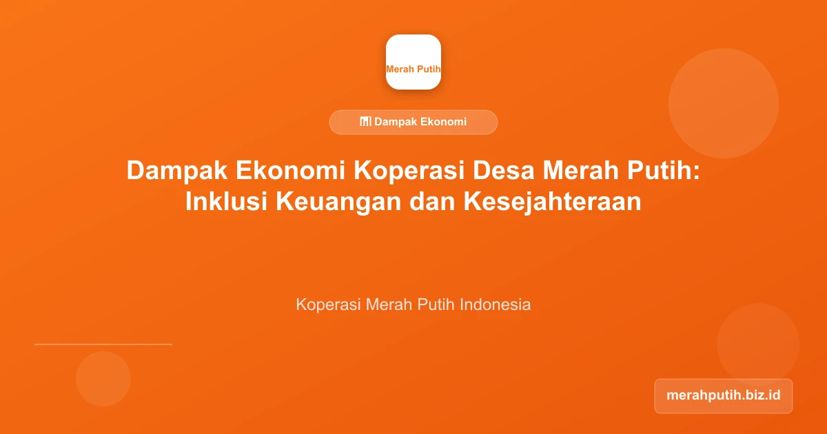 Dampak Ekonomi Koperasi Desa Merah Putih: Inklusi Keuangan dan Kesejahteraan