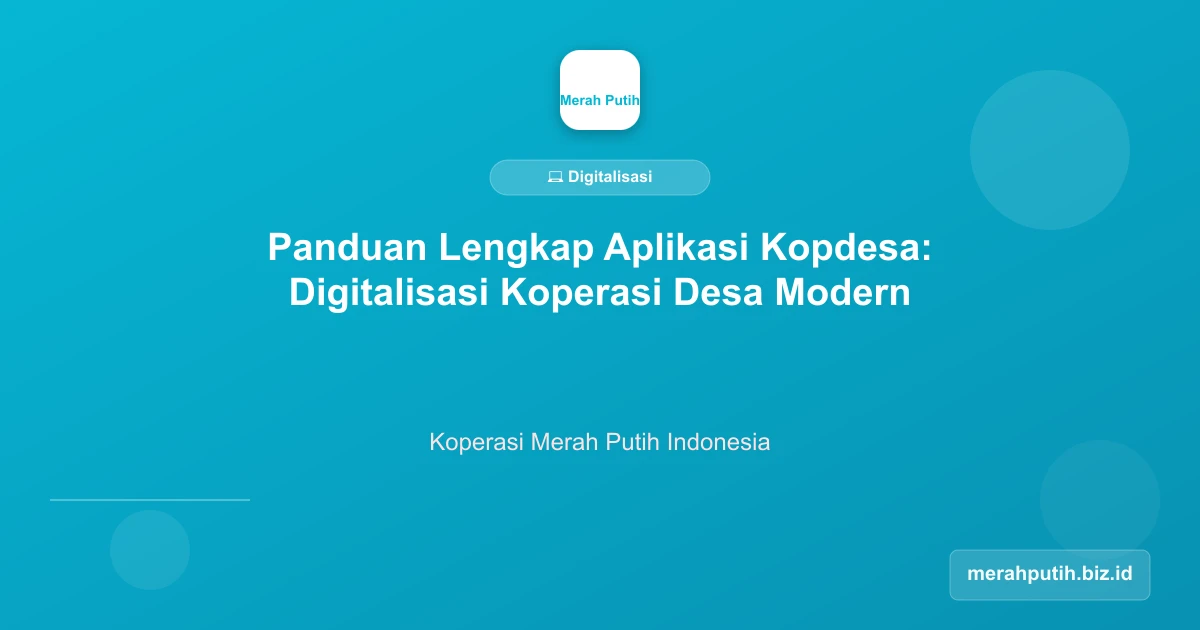 Panduan Lengkap Aplikasi Kopdesa: Digitalisasi Koperasi Desa Modern